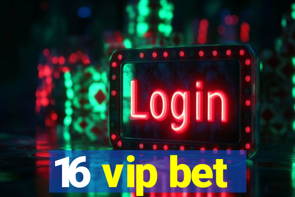 16 vip bet